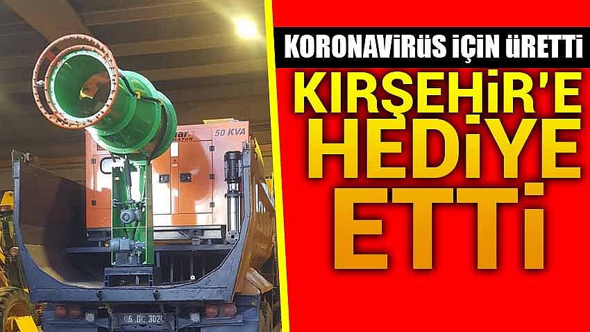 Koronavirüse Karşı Üretti , Kırşehir'e Hediye Etti