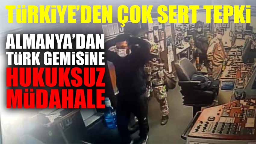 Almanya'dan Türk Gemisine Hukuksuz Müdahale