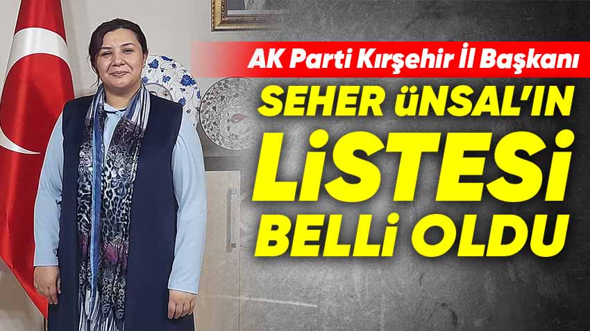 AK Parti Kırşehir İl Başkanı Seher Ünsal'ın Listesi Belli Oldu
