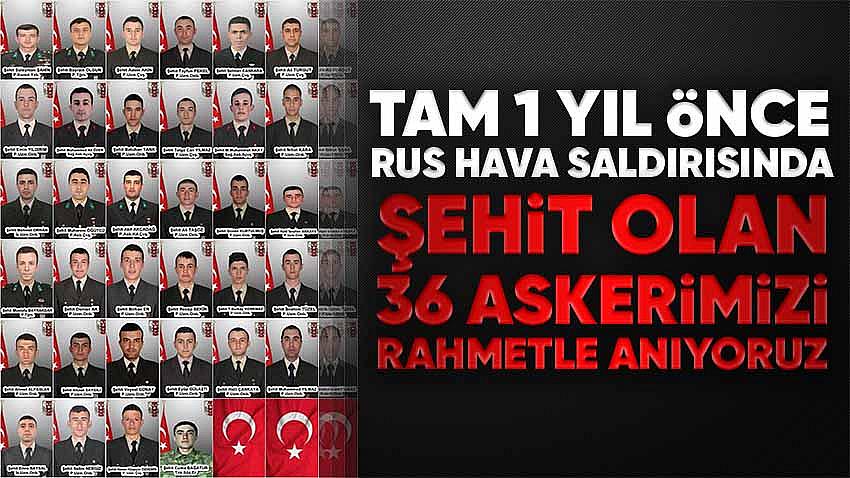 1 Yıl Önce Rus Hava Saldırısında Şehit Düşen 36 Askerimizi Rahmet Anıyoruz