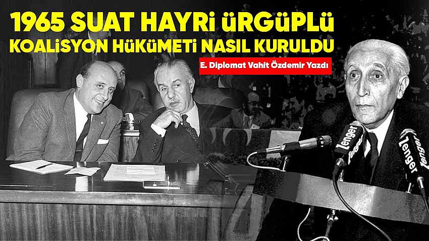 1965 Suat Hayri Ürgüplü Koalisyon Hükümeti Nasıl Kuruldu