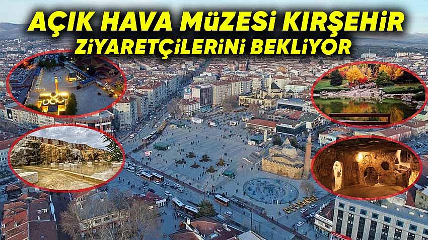Açık Hava Müzesi Kırşehir , Ziyaretçilerini Bekliyor