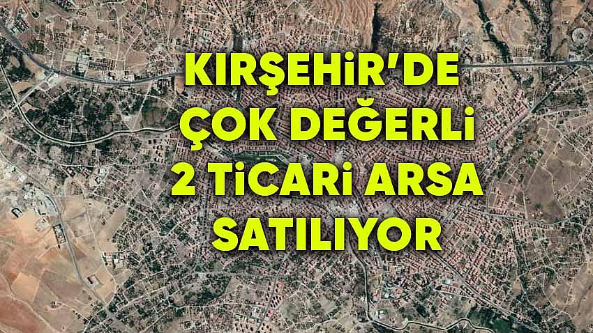 Kırşehir'de Çok Değerli 2 Ticari Arsa Satılıyor