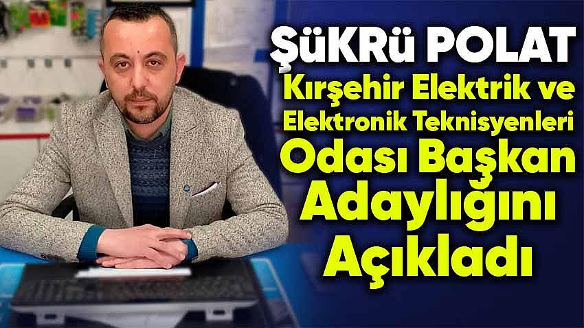 Şükrü Polat Kırşehir Elektrik ve Elektronik Teknisyenleri Odası Başkanlığına Adaylığını Açıkladı