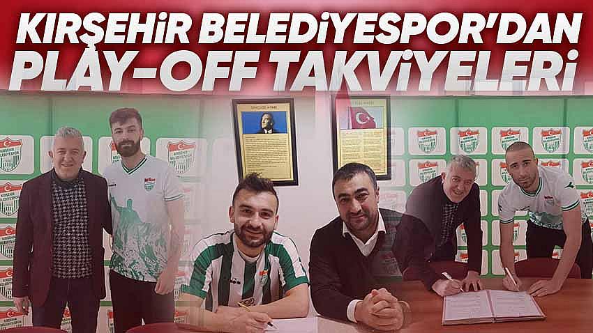 Kırşehir Belediyespor'dan Play-Off Takviyeleri