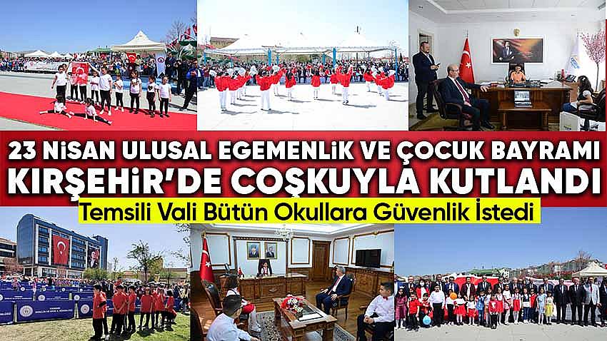 23 Nisan Ulusal Egemenlik ve Çocuk Bayramı Kırşehir'de Coşkuyla Kutlandı
