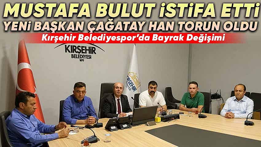 Kırşehir Belediyespor'da Bayrak Değişimi : Çağatay Han Torun Yeni Başkan
