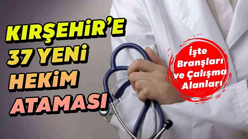 Kırşehir'e 37 Yeni Doktor Ataması