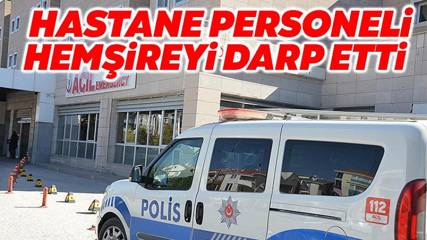 Hastane Personeli Hemşireyi Darp Etti