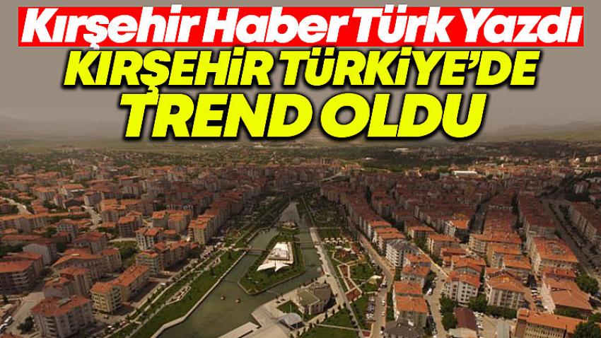 Dünya'nın Merkezi Kırşehir, Türkiye'de Trend Oldu