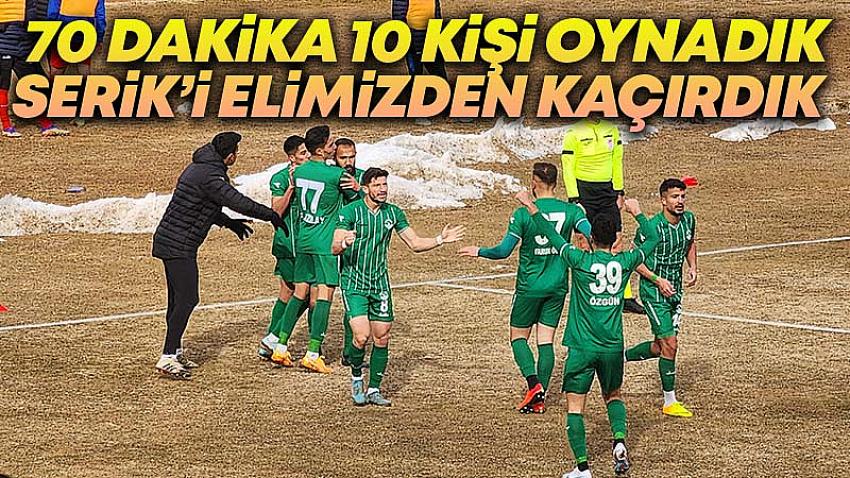 70 Dakika 10 Kişi Oynadık Serik'i Elimizden Kaçırdık