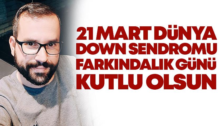 21 Mart Dünya Down Sendromu Farkındalık Günü Açıklaması