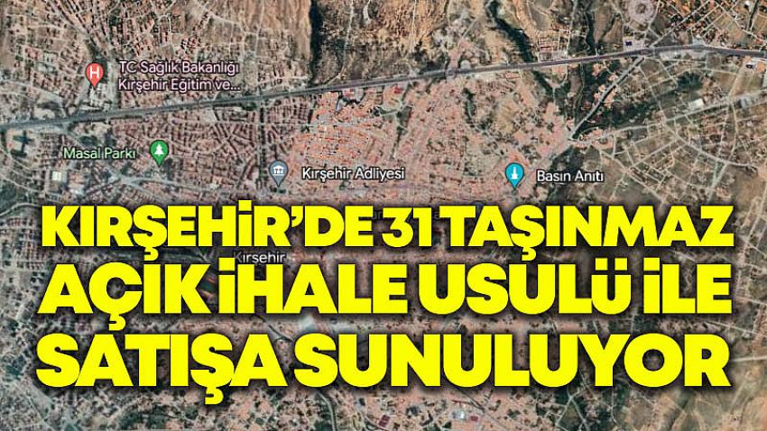 Kırşehir'de 31 Taşınmaz Açık İhale Usulü İle Satışa Sunulacak