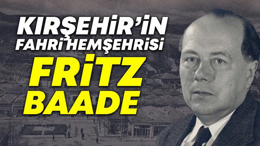 Kırşehir'e Çok Önemli Katkılar Sunan Adam: Fritz Baade
