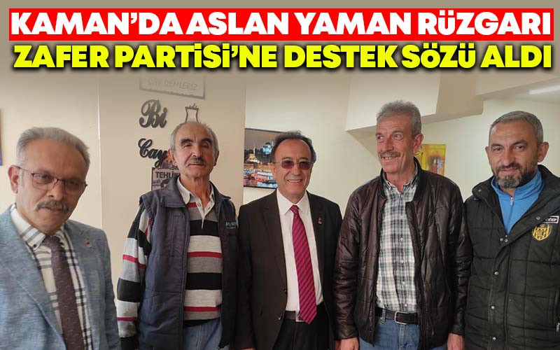 Aslan Yaman, Kaman'da Zafer Partisi'ne Destek Sözü Aldı