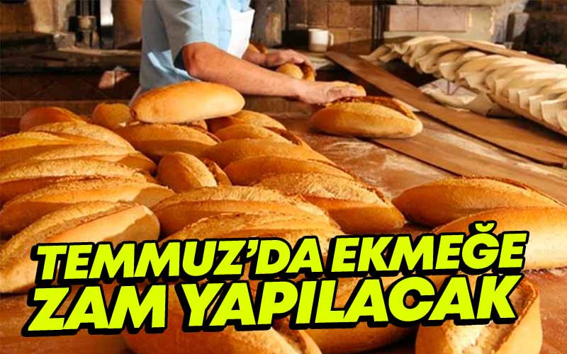 Temmuz'da Ekmeğe Zam Yapılacak