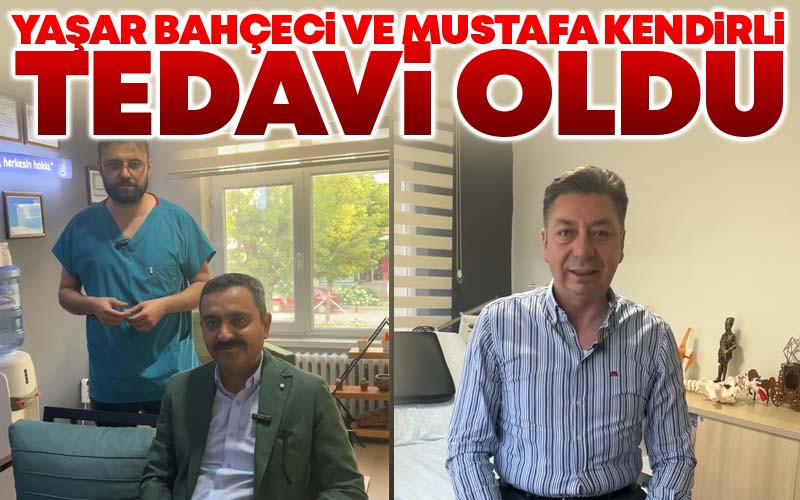 Yaşar Bahçeci ve Mustafa Kendirli Tedavi Oldu