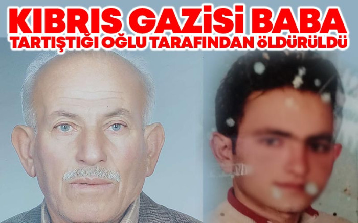 Kıbrıs Gazisi Baba Tartıştığı Oğlu Tarafından Öldürüldü