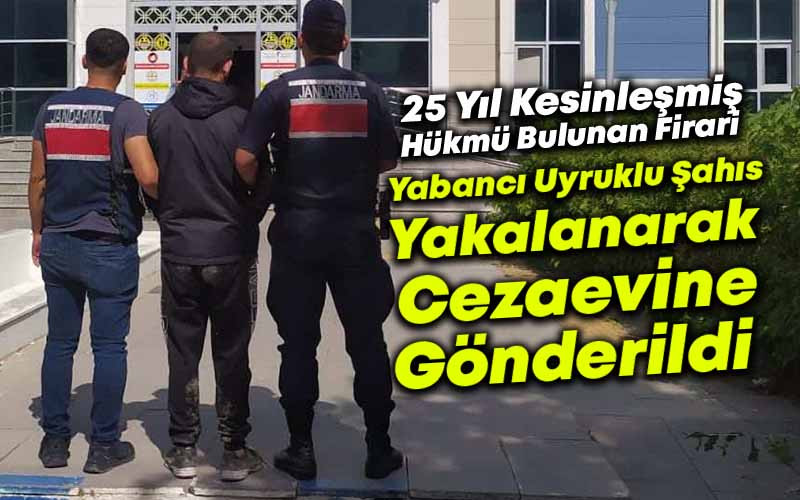 25 Yıl Kesinleşmiş Hükmü Bulunan Yabancı Uyruklu Firari Yakalandı