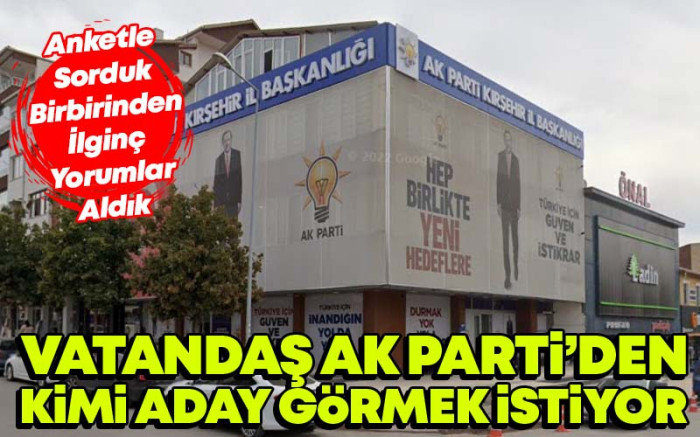 Vatandaş Kırşehir'de AK Parti'den Kimi Aday Görmek İstiyor