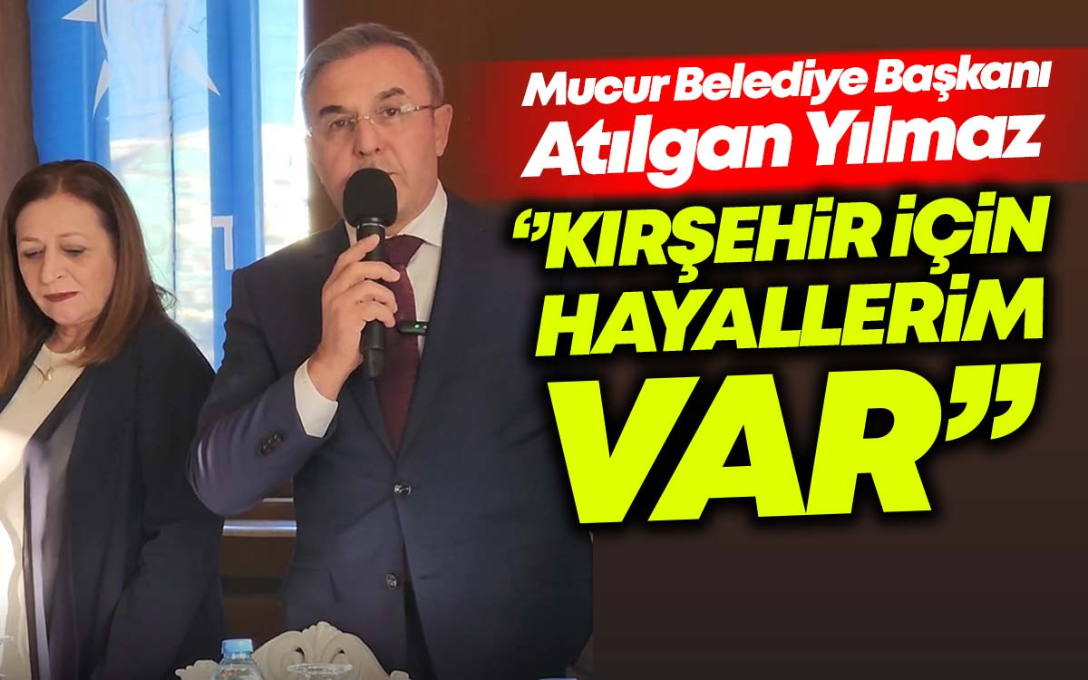 Atılgan Yılmaz, ''Kırşehir İçin Hayallerim Var''