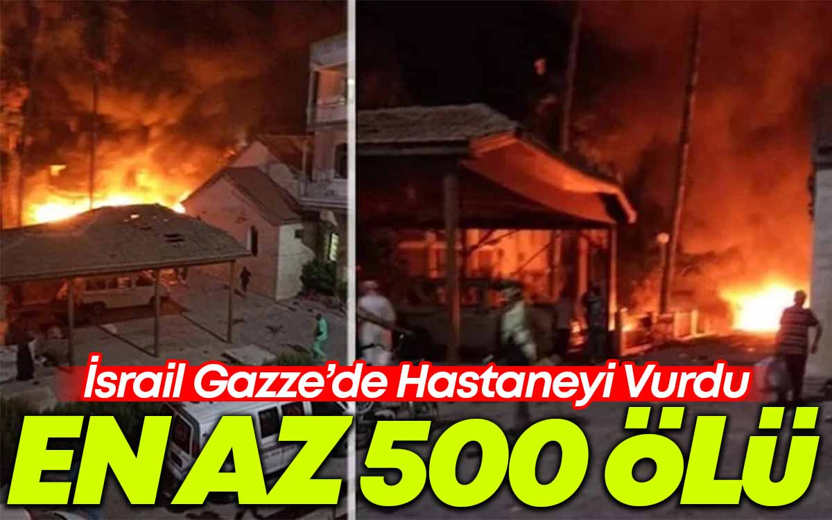 İsrail Gazze'de Hastaneyi Vurdu : En Az 500 Ölü