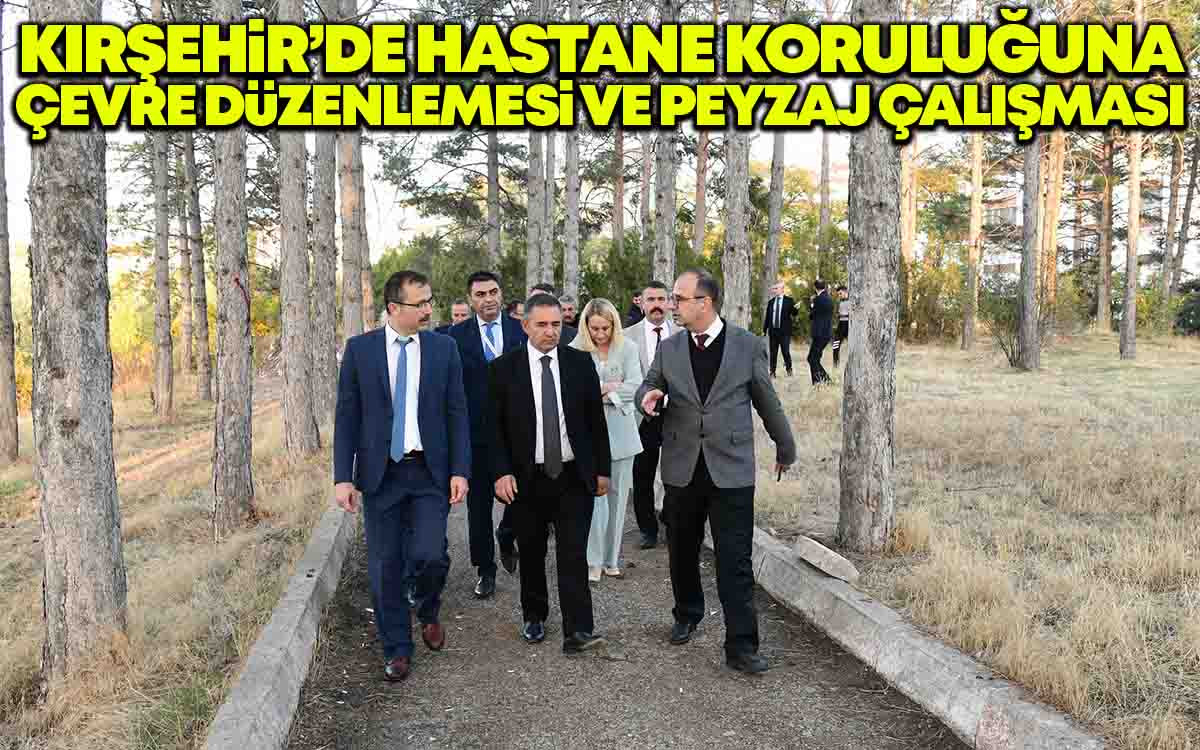 Kırşehir'de Hastane Koruluğuna Çevre Düzenlemesi ve Peyzaj Çalışması