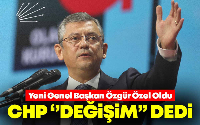 CHP'nin Yeni Genel Başkanı Özgür Özel Oldu