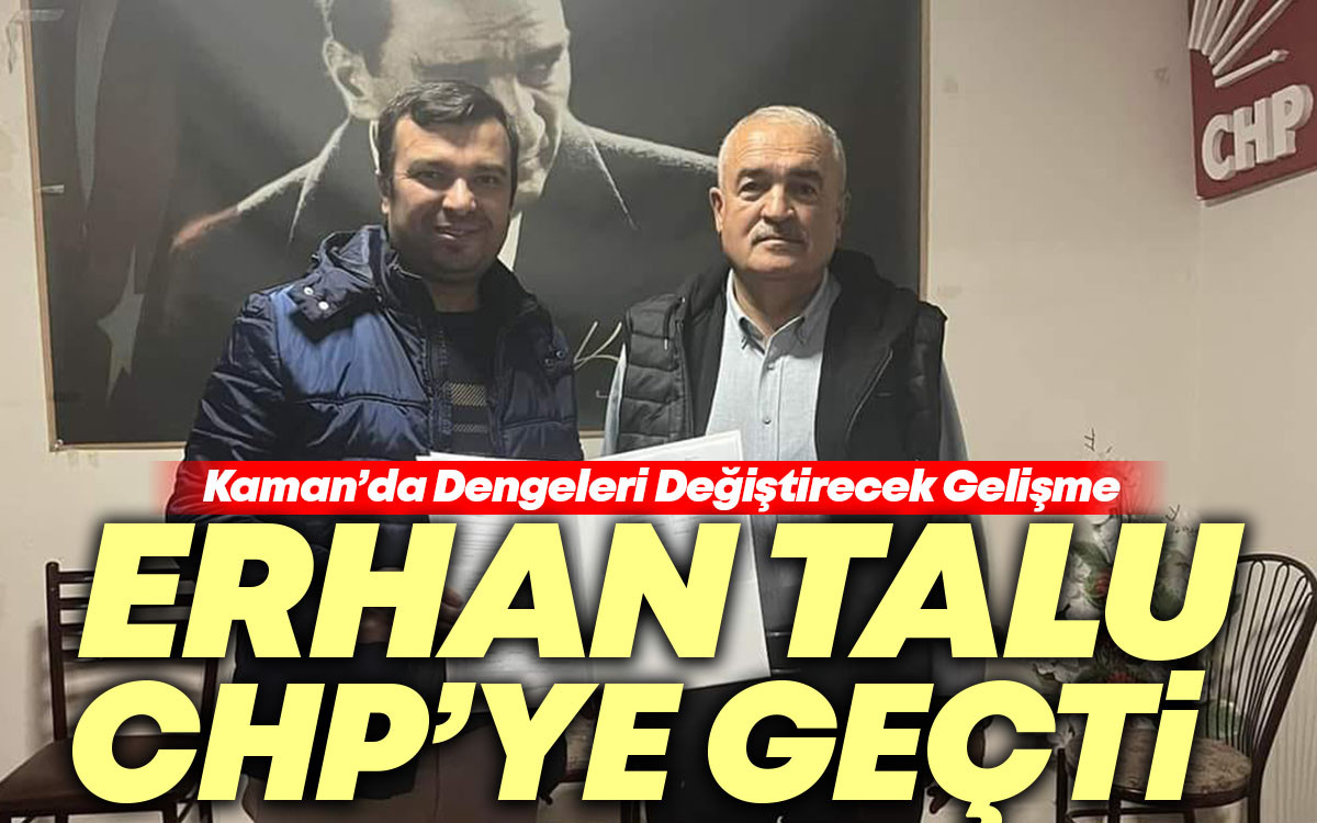 Önceki Dönem Kaman Belediye Başkanı Erhan Talu CHP'ye Katıldı