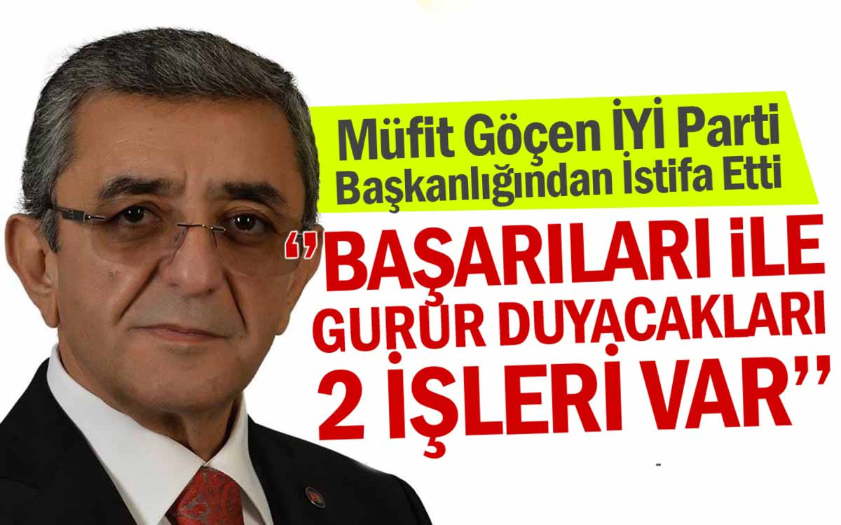 Kırşehir İYİ Parti İl Başkanı Müfit Göçen İstifa Etti