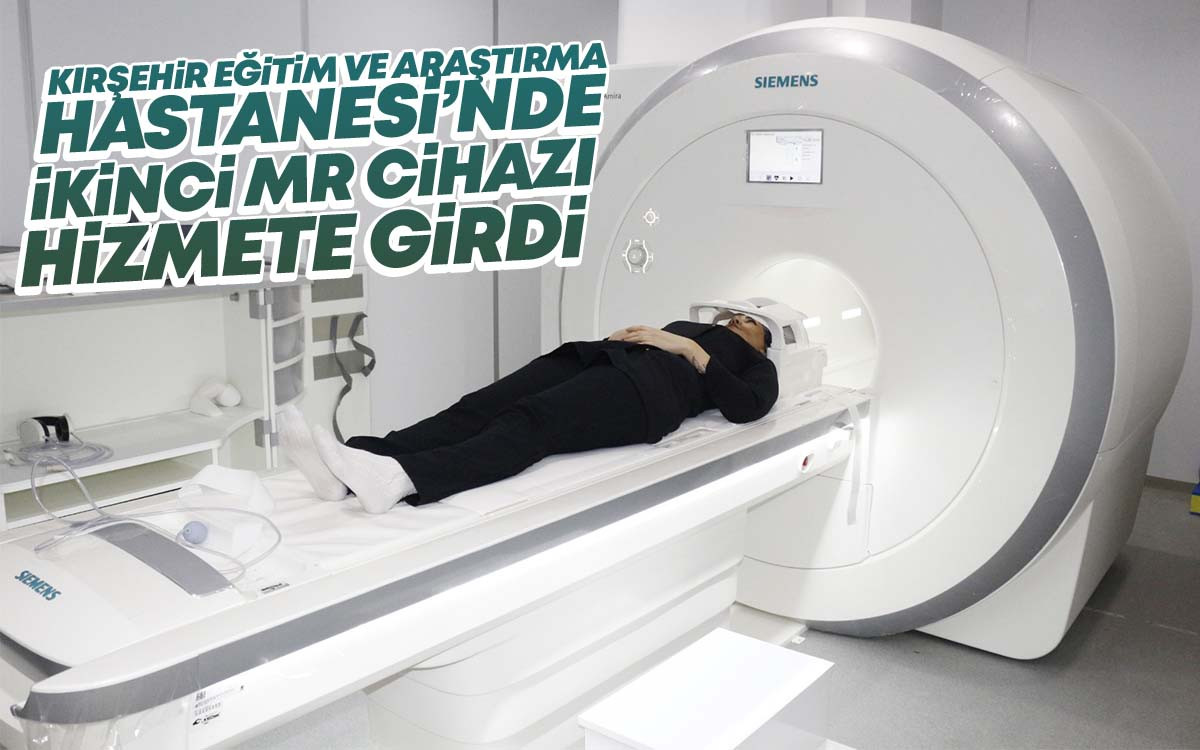 Kırşehir Eğtim ve Araştırma Hastanesi'nde 2. MR Cihazı Hizmete Girdi