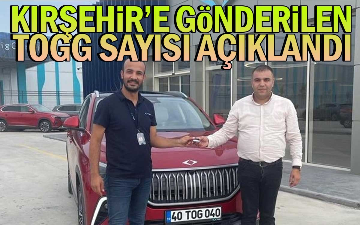 Kırşehir'e Gönderilen TOGG Sayısı Açıklandı