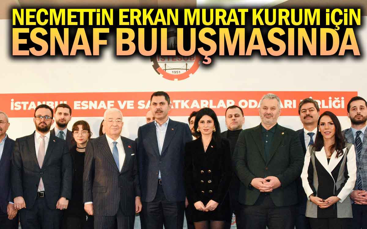 Necmettin Erkan Murat Kurum İçin Esnaf Buluşmasına Katıldı