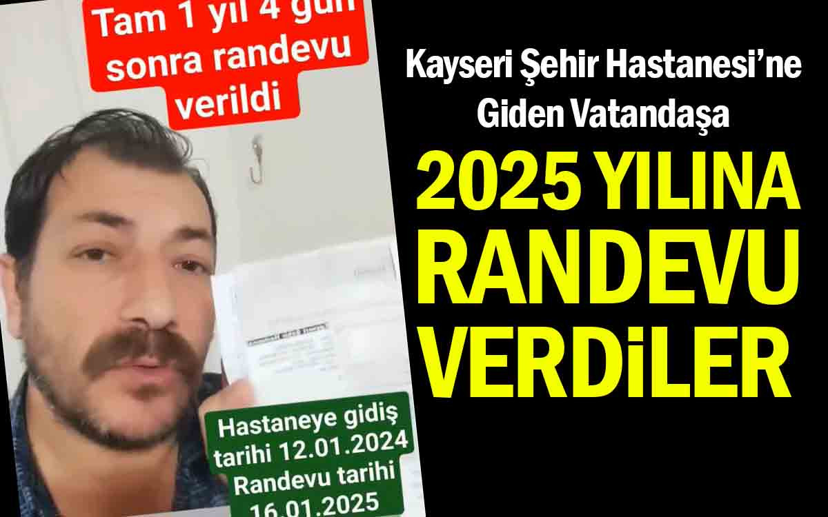 Kayseri Şehir Hastanesi'ne Giden Vatandaşa 2025'e Randevu Verdiler