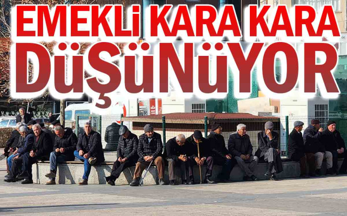   Emekli Kara Kara Düşünüyor
