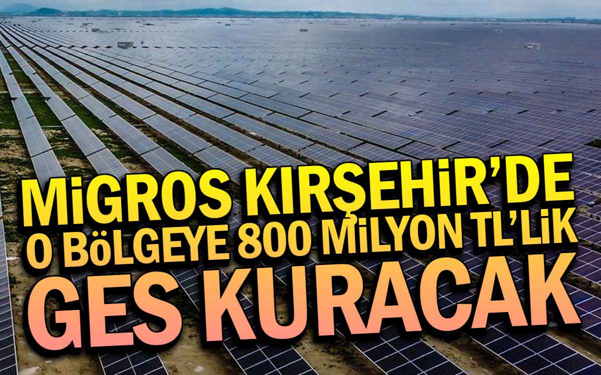 Migros Kırşehir'de 800 Milyon TL'lik Ges Kuracak