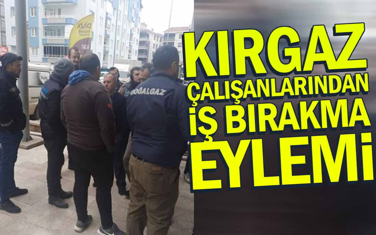 Kırgaz Çalışanlarından İş Bırakma Eylemi