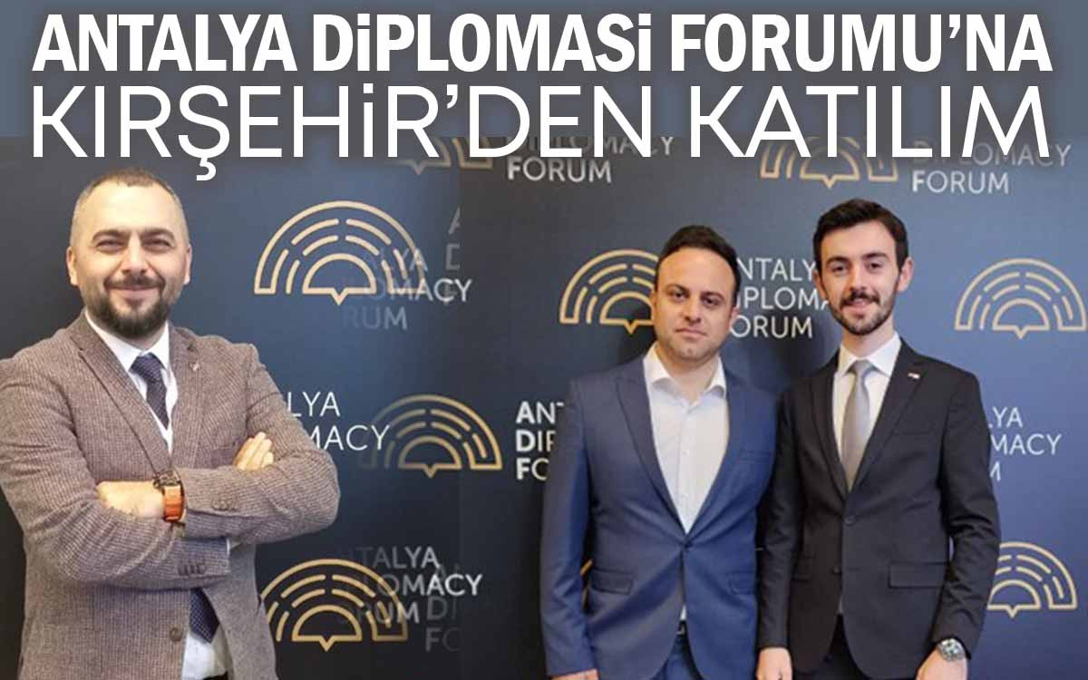 Antalya Diplomasi Forumu'na Kırşehir'den Katılım