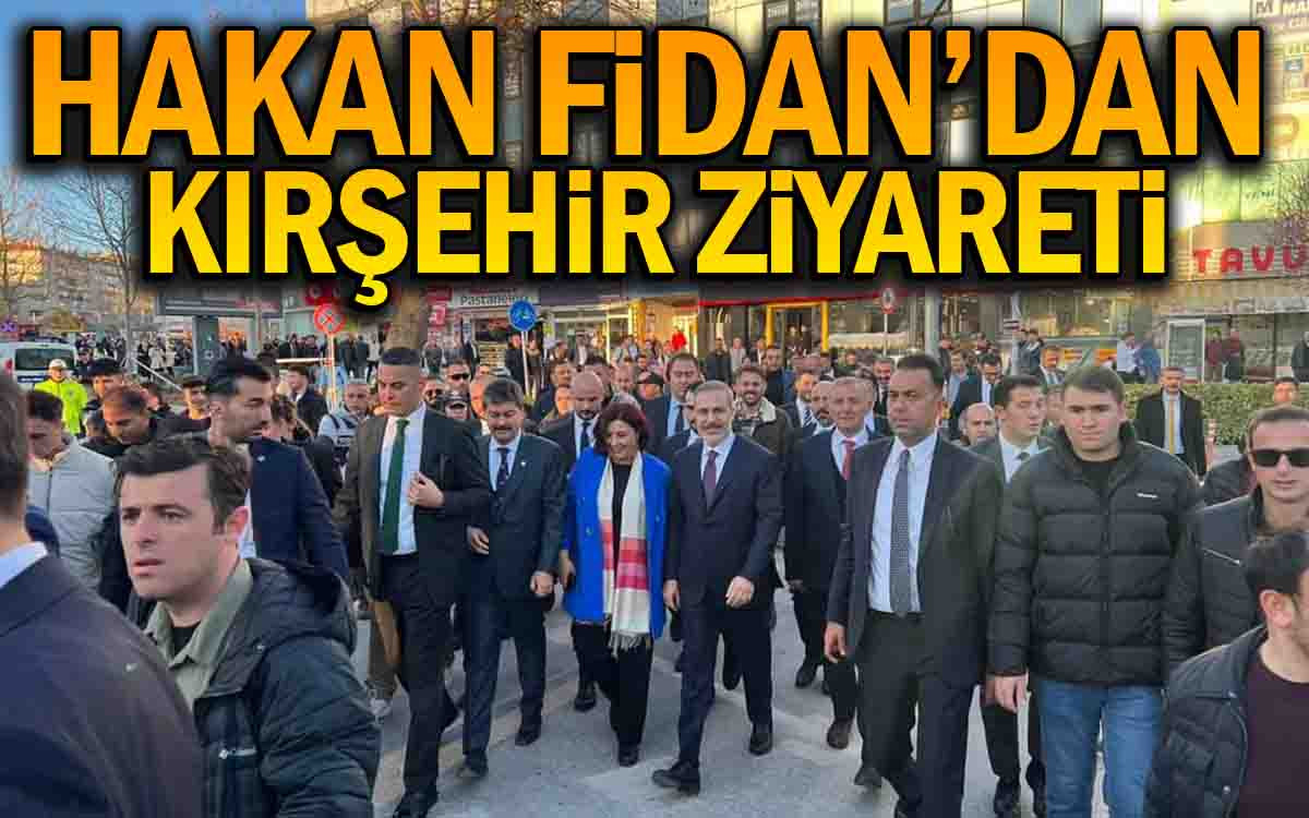 Dışişleri Bakanı Hakan Fidan'dan Kırşehir Ziyareti