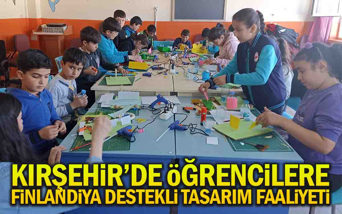 Kırşehir'de Öğrencilere Finlandiya Destekli Tasarım Faaliyeti