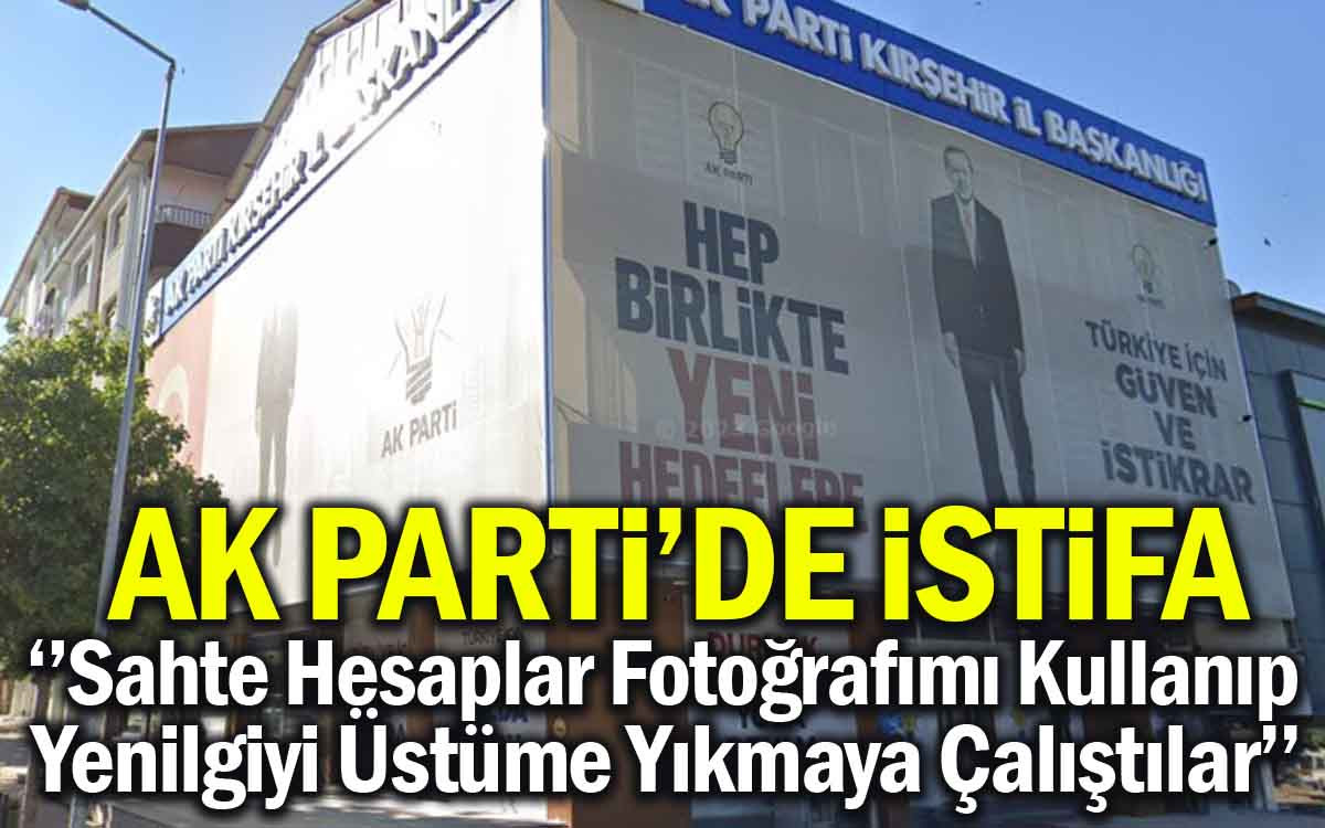 Kırşehir'de AK Parti'de İlk İstifa Geldi