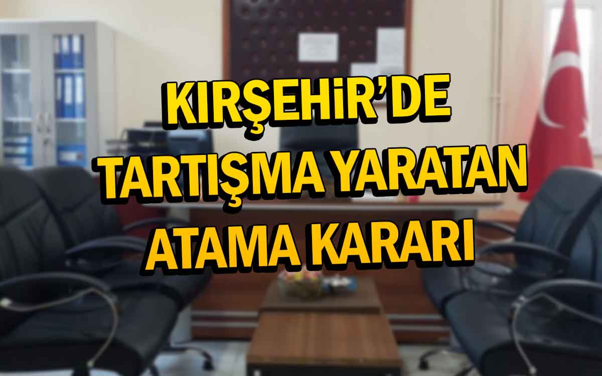 Kırşehir'de Tartışma Yaratan Atama Kararı