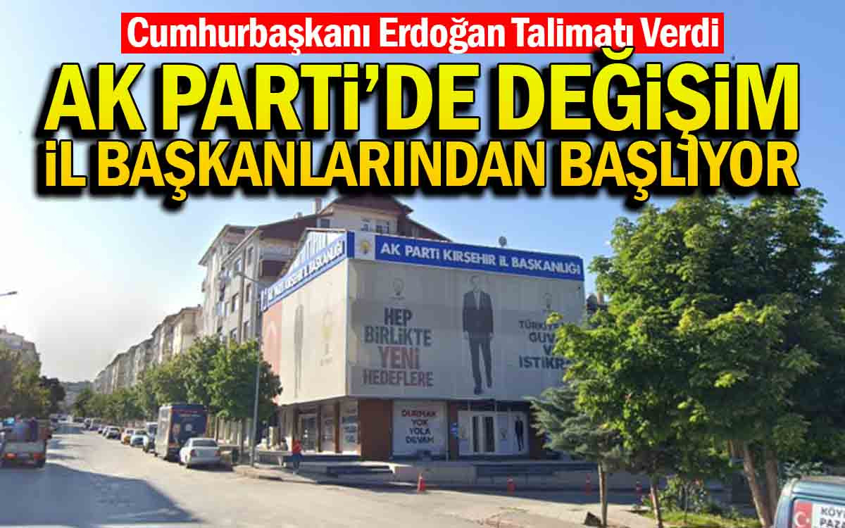 AK Parti'de Değişim İl Başkanlarından Başlıyor