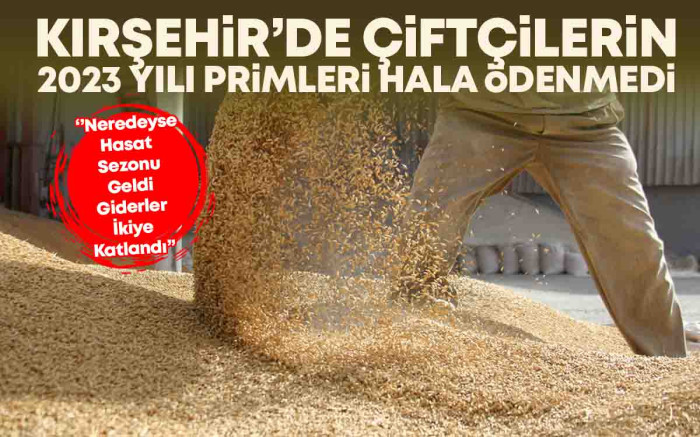   Çiftçilerin 2023 Yılına Ait Primleri Hala Ödenmedi