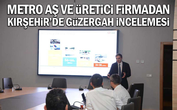 Metro AŞ ve Üreticiden Kırşehir'de Güzergah İncelemesi