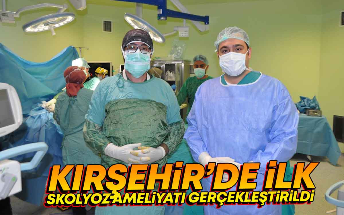 Kırşehir'de İlk Skolyoz Ameliyatı Gerçekleştirildi