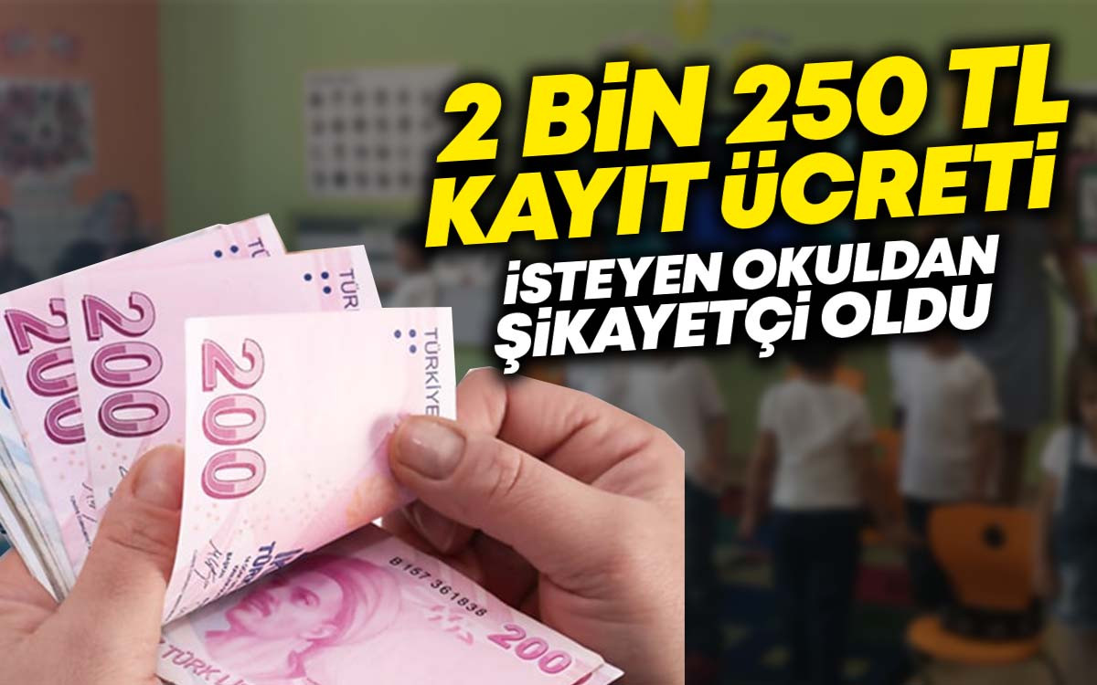 2 Bin 250 TL Kayıt Ücreti İsteyen Okuldan Şikayetçi Oldu