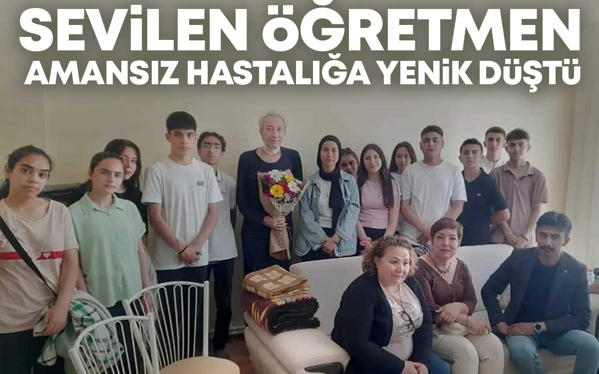 Sevilen Öğretmen Amansız Hastalığa Yenik Düştü