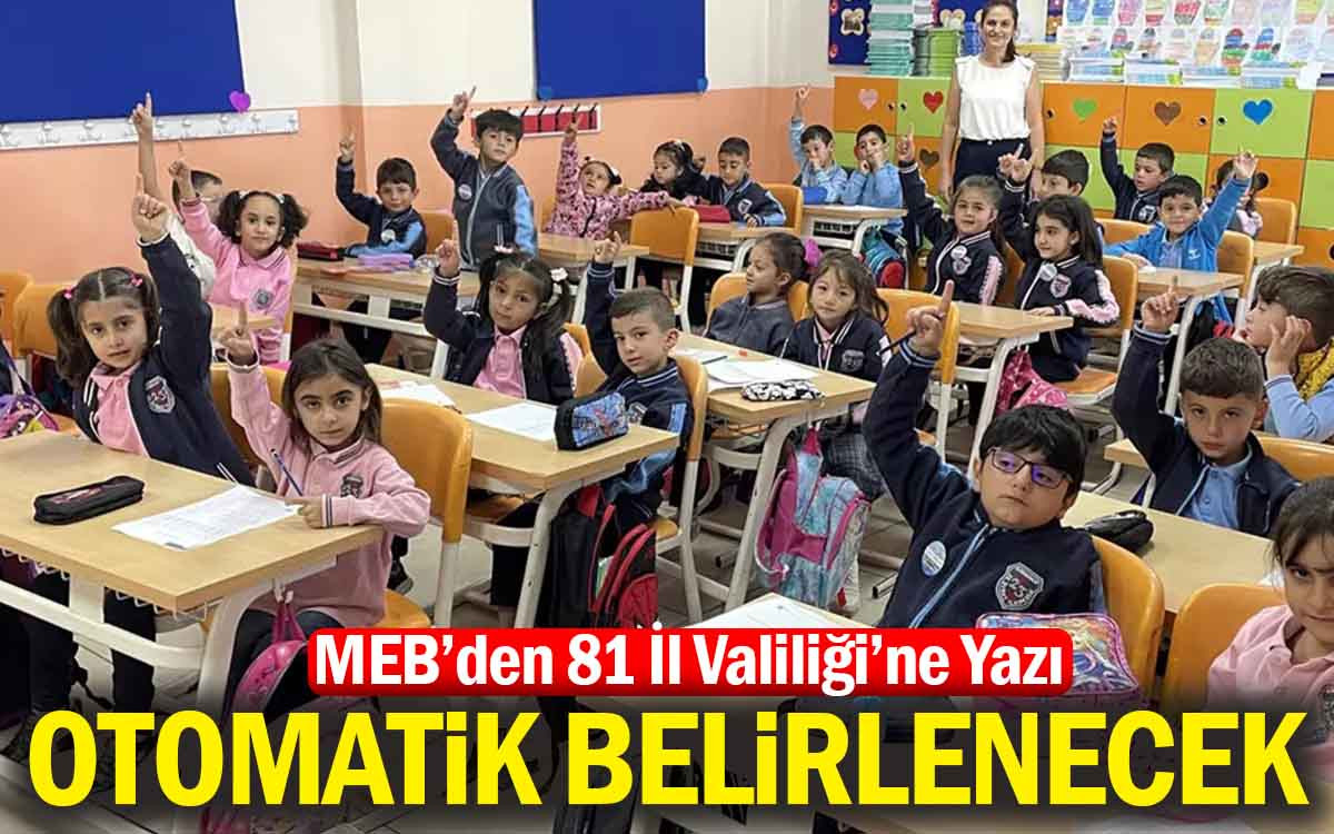 MEB'den 81 İl Valiliğine Yazı : Otomatik Belirlenecek