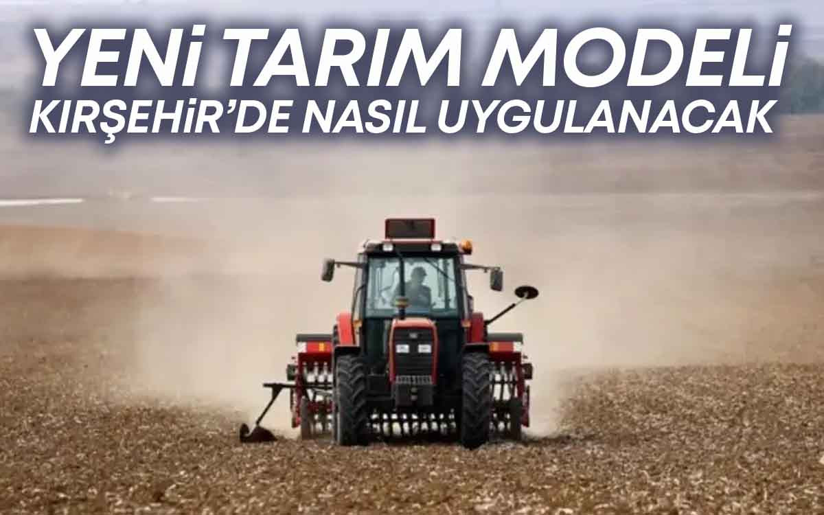 Yeni Tarım Modeli Kırşehir'de Nasıl Uygulanacak